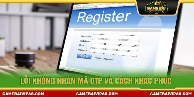 Lỗi không nhận mã OTP và cách khắc phục