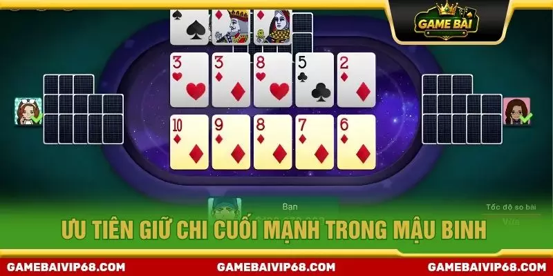 Ưu tiên giữ chi cuối mạnh trong mậu binh
