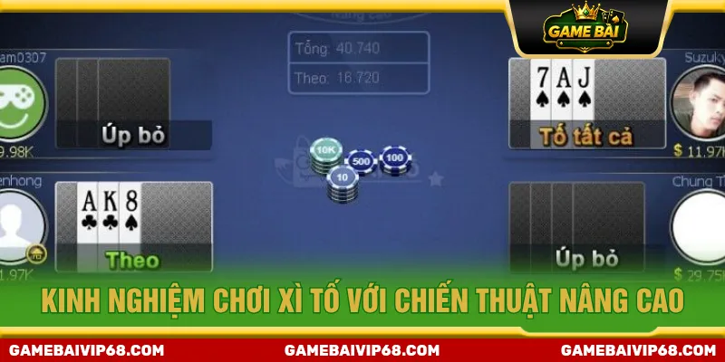 Áp dụng kinh nghiệm chơi Xì Tố nâng cao để dễ thắng cược