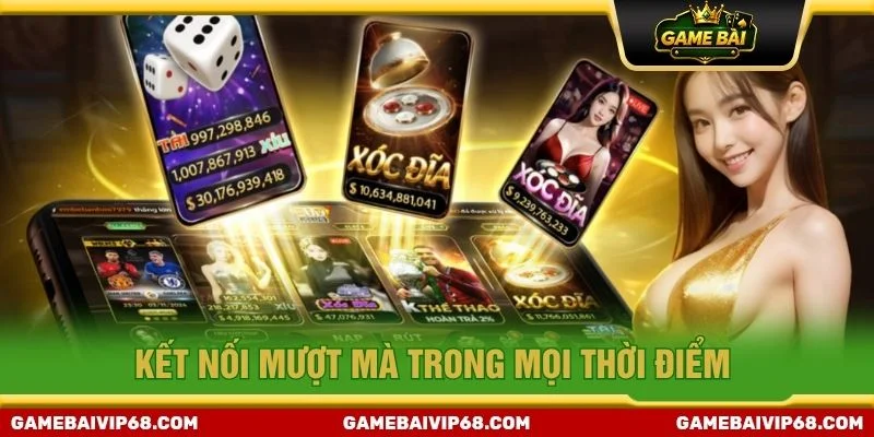 Kết nối mượt mà trong mọi thời điểm