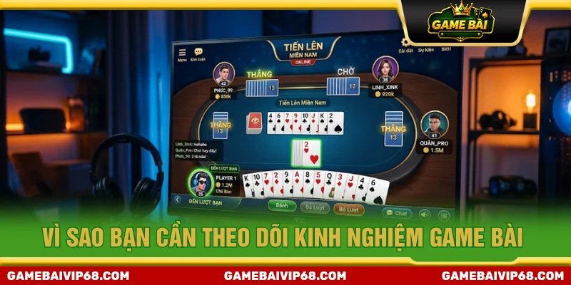Lý giải nguyên nhân nên theo dõi kinh nghiệm game bài